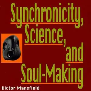 Synchronicity, Science, and Soul-Making [Audiobook]