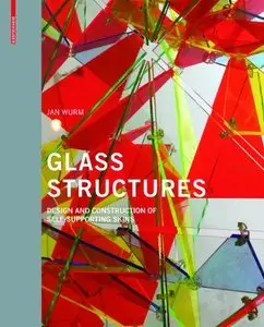 Glass Structures: Design and Construction of Self-supporting Skins by Jan Wurm (Repost)