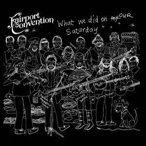 Fairport Convention - What We Did On Our Saturday (2018) [Official Digital Download]