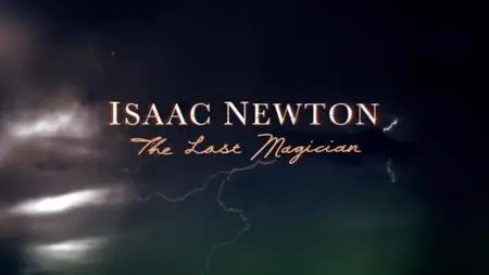 BBC - Isaac Newton: The Last Magician (2013)
