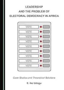 Leadership and the Problem of Electoral Democracy in Africa