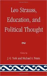J. G. York, Michael A. Peters - Leo Strauss, Education, and Political Thought
