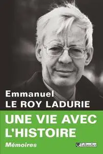 Emmanuel Le Roy Ladurie, Francine-Dominique Liechtenhan, "Une vie avec l'histoire"