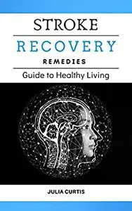 STROKE RECOVERY REMEDIES: GUIDE TO HEALHY LIVING