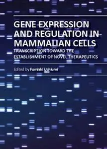 "Gene Expression and Regulation in Mammalian Cells: Transcription Toward the Establishment of Novel Therapeutics" ed. by Allan