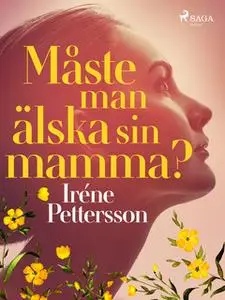 «Måste man älska sin mamma?» by Iréne Pettersson