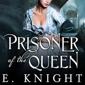 «Prisoner of the Queen» by Eliza Knight,E. Knight