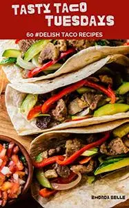 Tasty Taco Tuesdays (60 Super Recipes)