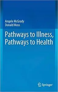 Pathways to Illness, Pathways to Health