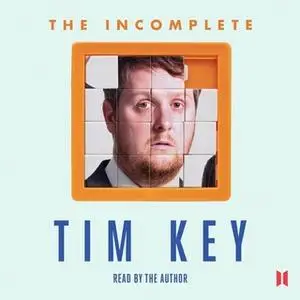 «The Incomplete Tim Key - About 300 of His Poetical Gems and What-nots» by Tim Key