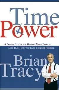 Time Power: A Proven System for Getting More Done in Less Time Than You Ever Thought Possible (Reupload)