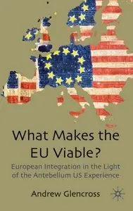 What Makes the EU Viable?: European Integration in the Light of the Antebellum US Experience