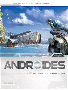 Androïdes - Tome 2 - Heureux Qui Comme Ulysse