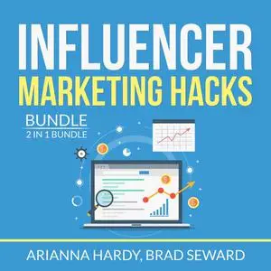 «Influencer Marketing Hacks Bundle: 2 in 1 Bundle, Instagram Influencer, Influencer Marketing Blueprint» by Arianna Hard