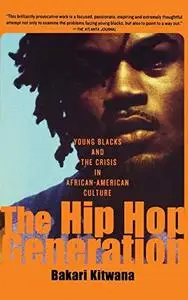 The Hip Hop Generation: Young Blacks And The Crisis In African American Culture