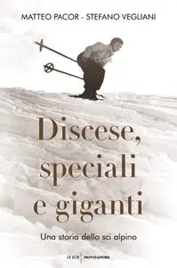 Matteo Pacor, Stefano Vegliani - Discese, speciali e giganti. Una storia dello sci alpino