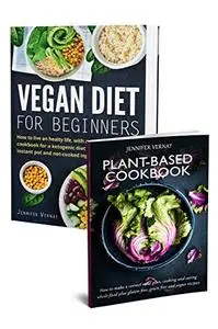 Vegan Diet for Beginners & Plant-Based Cookbook 2in1