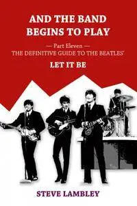 And the Band Begins to Play. Part Eleven: The Definitive Guide to the Beatles' Let It Be