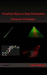 Practical Maya in Post Production: Dynamic FX Setups: Laser Beams