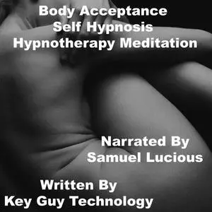 «Body Acceptance Self Hypnosis Hypnotherapy Meditation» by Key Guy Technology