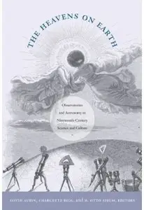 The Heavens on Earth: Observatories and Astronomy in Nineteenth-Century Science and Culture
