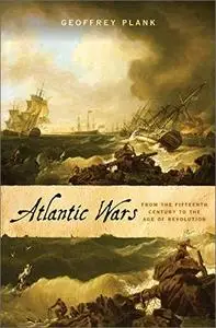 Atlantic Wars: From the Fifteenth Century to the Age of Revolution