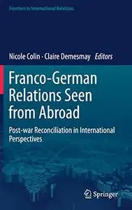 Franco-German Relations Seen from Abroad: Post-war Reconciliation in International Perspectives