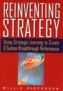 Willie Pietersen - Reinventing Strategy: Using Strategic Learning to Create and Sustain Breakthrough Performance