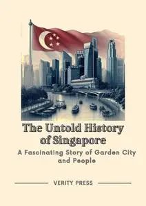 The Untold History of Singapore: A Fascinating Story of Garden City and People