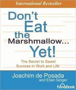 Don't Eat the Marshmallow... Yet!: The Secret to Sweet Success in Work and Life [Audiobook]