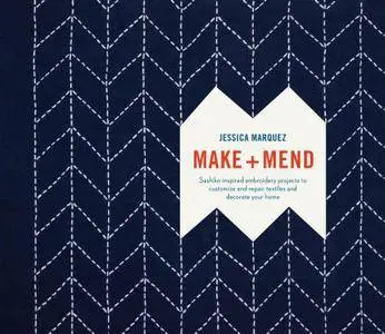 Make and Mend: Sashiko-Inspired Embroidery Projects to Customize and Repair Textiles and Decorate Your Home