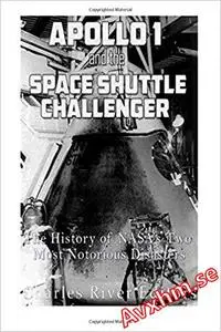 Apollo 1 and the Space Shuttle Challenger: The History of NASA’s Two Most Notorious Disasters