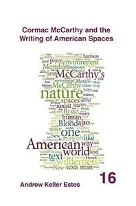 Cormac McCarthy and the Writing of American Spaces