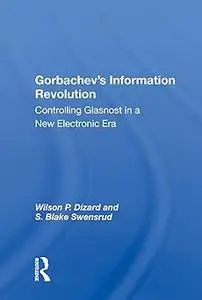 Gorbachev's Information Revolution: Controlling Glasnost In A New Electronic Era