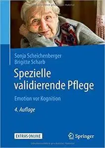 Spezielle validierende Pflege: Emotion vor Kognition, Auflage: 4 (repost)