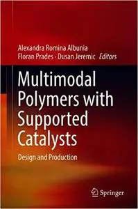 Multimodal Polymers with Supported Catalysts: Design and Production