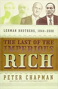 The Last of the Imperious Rich: Lehman Brothers, 1844-2008