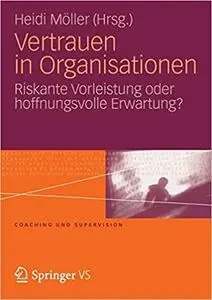 Vertrauen in Organisationen: Riskante Vorleistung oder hoffnungsvolle Erwartung? (Repost)