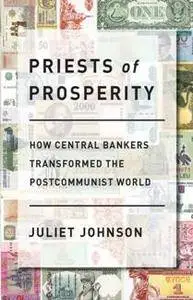 Priests of Prosperity : How Central Bankers Transformed the Postcommunist World