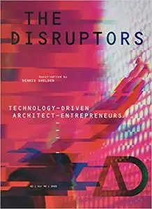 The Disruptors: Technology-Driven Architect-Entrepreneurs (Architectural Design)