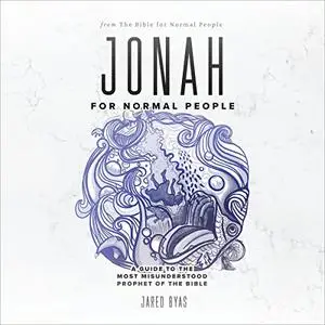 Jonah for Normal People: A Guide to the Most Misunderstood Prophet of the Bible [Audiobook]