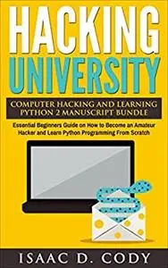Hacking University Computer Hacking and Learning Python 2 Manuscript Bundle