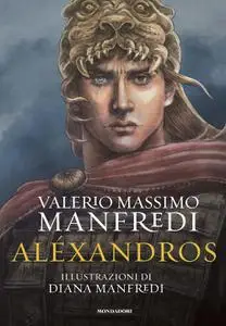 Valerio Massimo Manfredi - Alexandros. Edizione illustrata