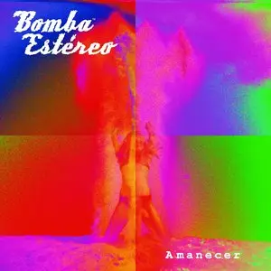 Bomba Estéreo - Amanecer (2015)