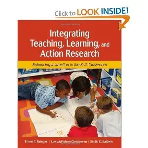 Integrating Teaching, Learning, and Action Research: Enhancing Instruction in the K-12 Classroom