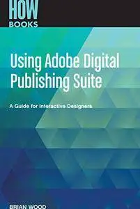 Using Adobe Digital Publishing Suite: A Guide for Interactive Designers