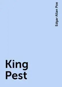 «King Pest» by Edgar Allan Poe