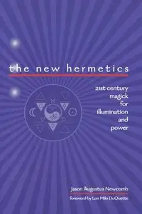 The New Hermetics: 21st Century Magick for Illumination and Power