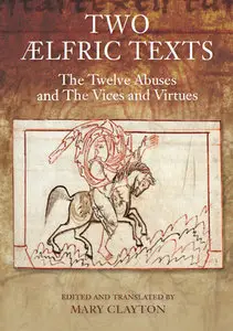 "Two Ælfric Texts: The Twelve Abuses and The Vices and Virtue" ed. by  Mary Clayton