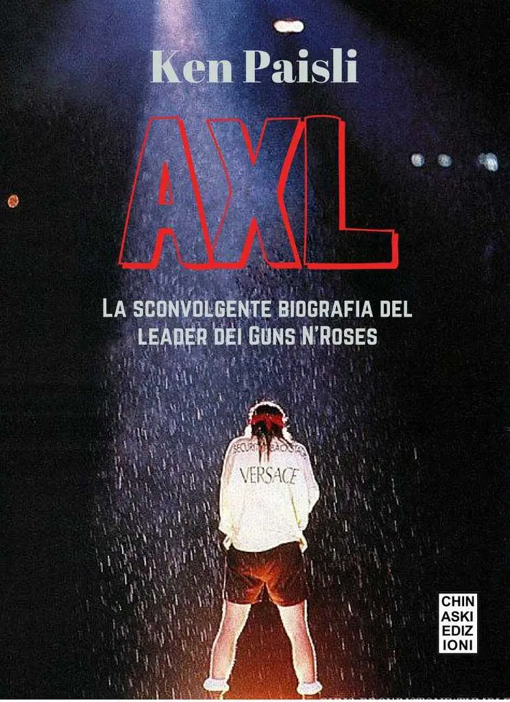 Ken Paisli - AXL. La sconvolgente biografia del leader dei Guns N'Roses